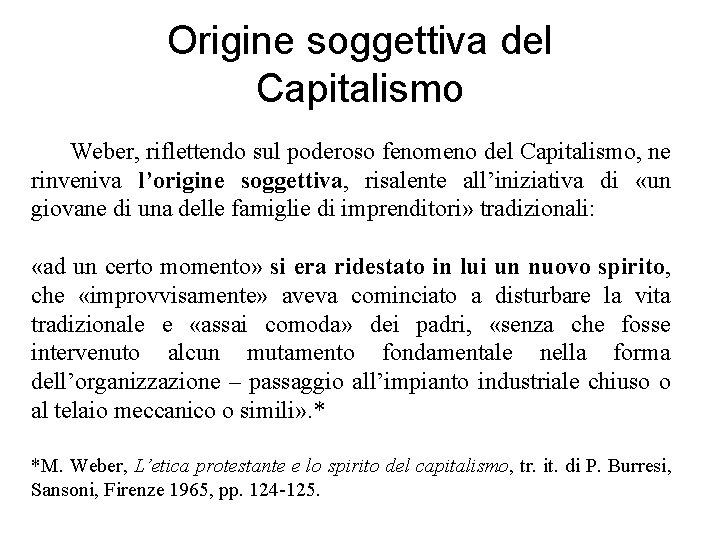 Origine soggettiva del Capitalismo Weber, riflettendo sul poderoso fenomeno del Capitalismo, ne rinveniva l’origine