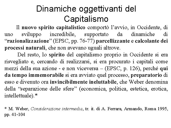 Dinamiche oggettivanti del Capitalismo Il nuovo spirito capitalistico comportò l’avvio, in Occidente, di uno