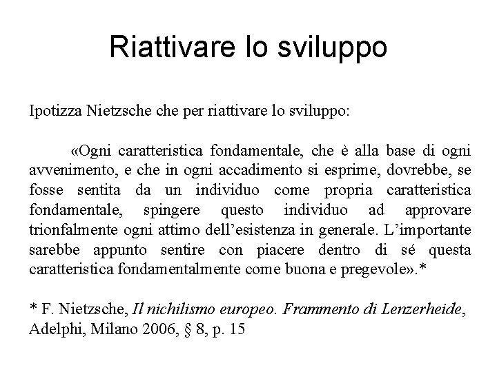 Riattivare lo sviluppo Ipotizza Nietzsche per riattivare lo sviluppo: «Ogni caratteristica fondamentale, che è