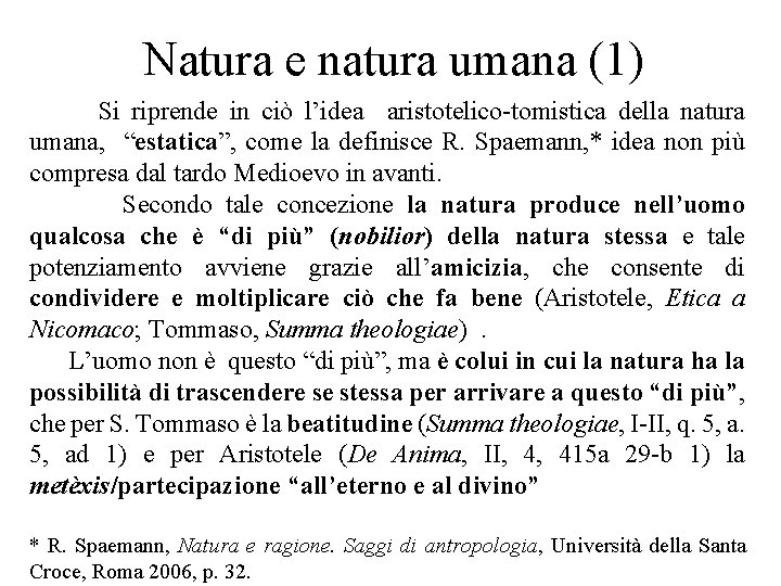Natura e natura umana (1) Si riprende in ciò l’idea aristotelico-tomistica della natura umana,