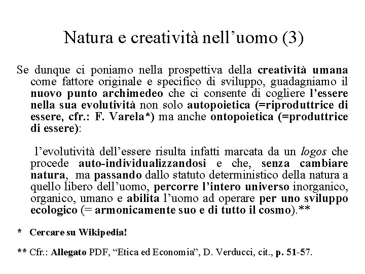 Natura e creatività nell’uomo (3) Se dunque ci poniamo nella prospettiva della creatività umana