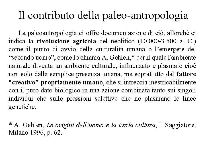 Il contributo della paleo-antropologia La paleoantropologia ci offre documentazione di ciò, allorchè ci indica