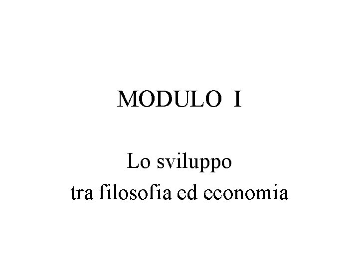 MODULO I Lo sviluppo tra filosofia ed economia 