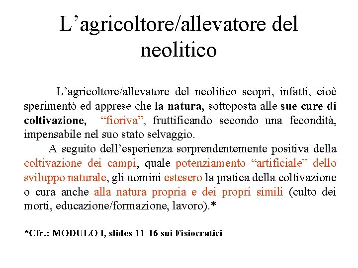 L’agricoltore/allevatore del neolitico scoprì, infatti, cioè sperimentò ed apprese che la natura, sottoposta alle