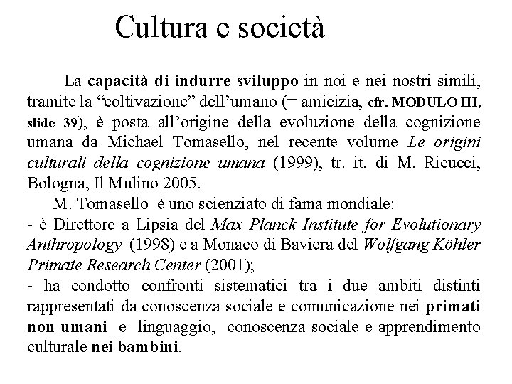 Cultura e società La capacità di indurre sviluppo in noi e nei nostri simili,