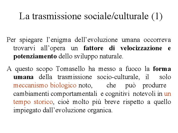 La trasmissione sociale/culturale (1) Per spiegare l’enigma dell’evoluzione umana occorreva trovarvi all’opera un fattore