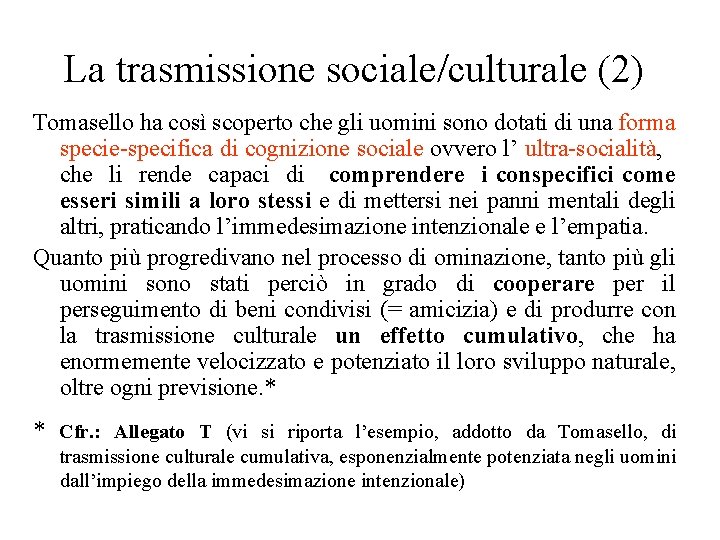 La trasmissione sociale/culturale (2) Tomasello ha così scoperto che gli uomini sono dotati di