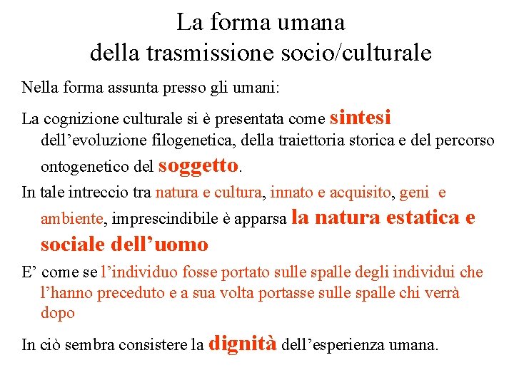 La forma umana della trasmissione socio/culturale Nella forma assunta presso gli umani: La cognizione