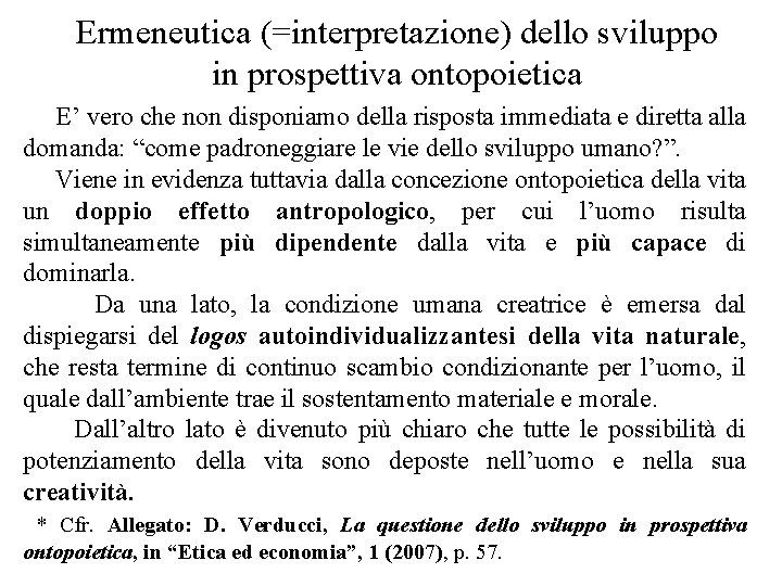 Ermeneutica (=interpretazione) dello sviluppo in prospettiva ontopoietica E’ vero che non disponiamo della risposta