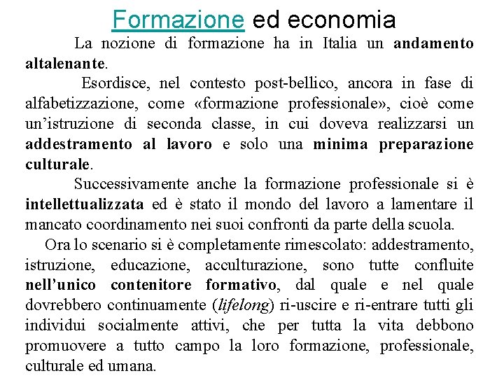 Formazione ed economia La nozione di formazione ha in Italia un andamento altalenante. Esordisce,