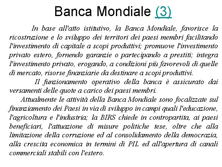 Banca Mondiale (3) In base all'atto istitutivo, la Banca Mondiale, favorisce la ricostruzione e