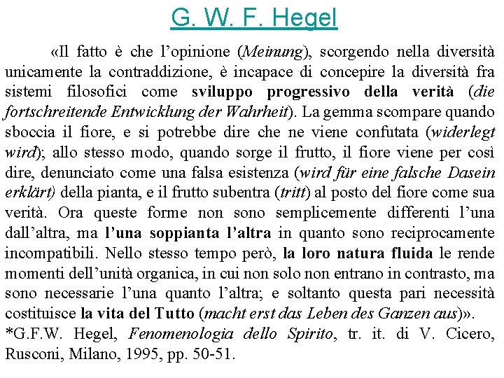 G. W. F. Hegel «Il fatto è che l’opinione (Meinung), scorgendo nella diversità unicamente