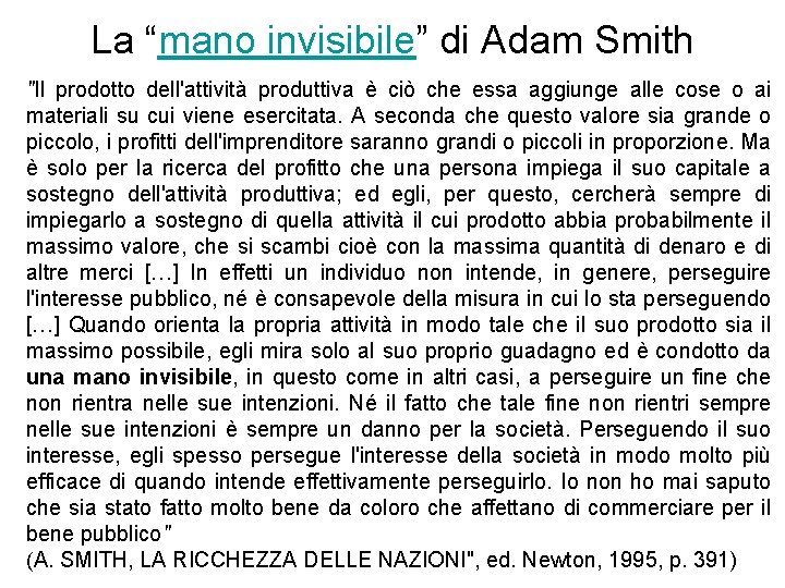 La “mano invisibile” di Adam Smith "Il prodotto dell'attività produttiva è ciò che essa