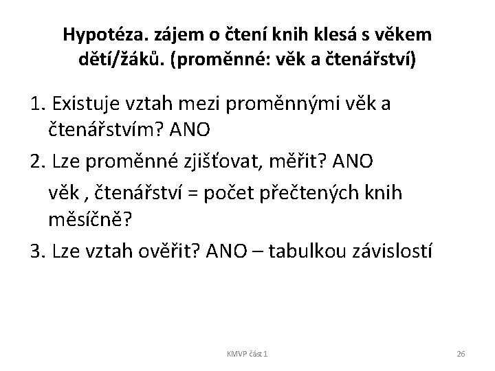 Hypotéza. zájem o čtení knih klesá s věkem dětí/žáků. (proměnné: věk a čtenářství) 1.