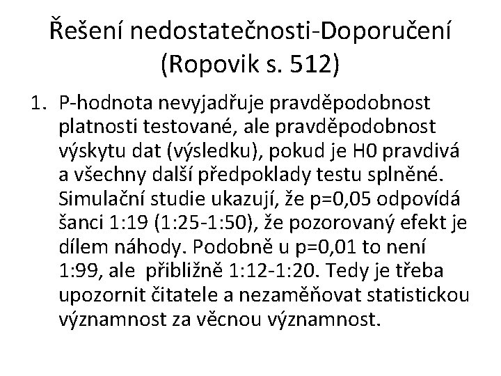Řešení nedostatečnosti-Doporučení (Ropovik s. 512) 1. P-hodnota nevyjadřuje pravděpodobnost platnosti testované, ale pravděpodobnost výskytu
