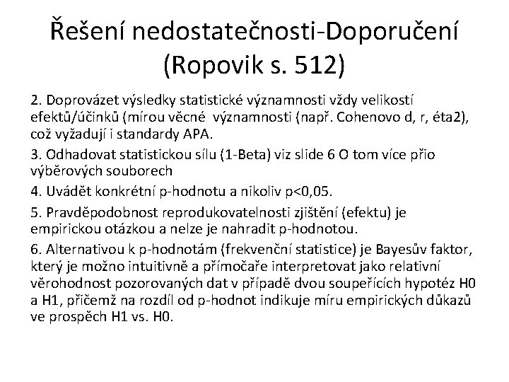 Řešení nedostatečnosti-Doporučení (Ropovik s. 512) 2. Doprovázet výsledky statistické významnosti vždy velikostí efektů/účinků (mírou