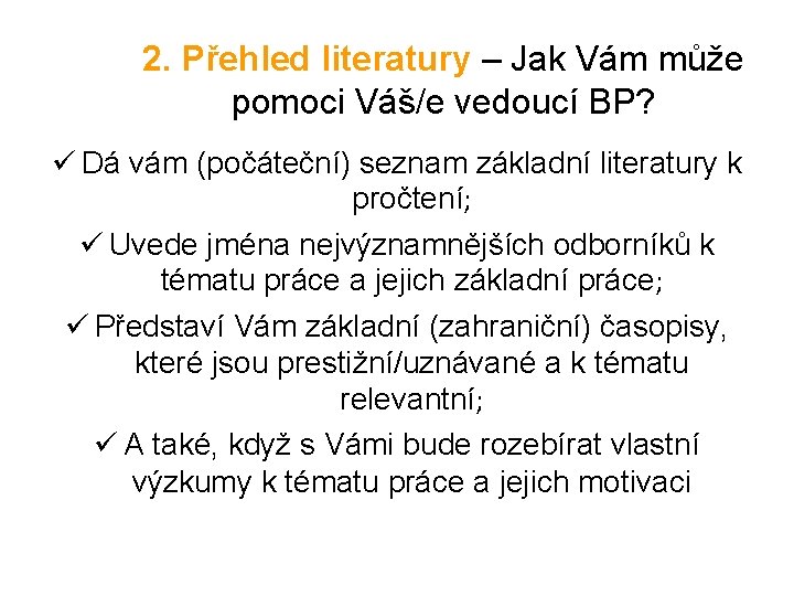 2. Přehled literatury – Jak Vám může pomoci Váš/e vedoucí BP? ü Dá vám