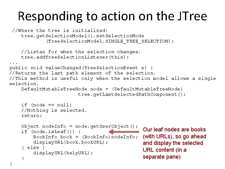 Responding to action on the JTree //Where the tree is initialized: tree. get. Selection.