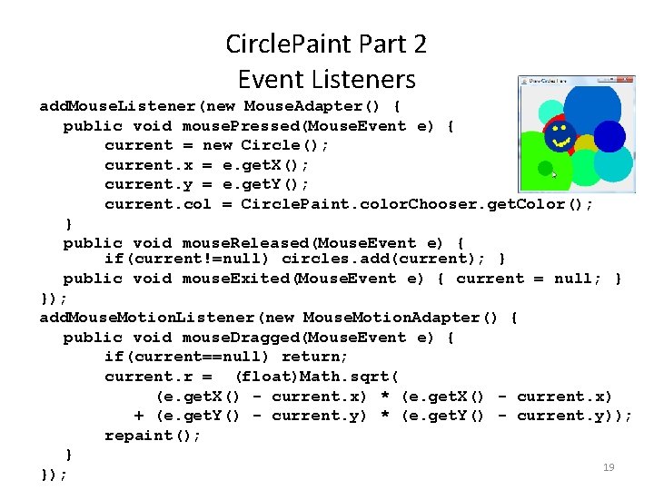 Circle. Paint Part 2 Event Listeners add. Mouse. Listener(new Mouse. Adapter() { public void