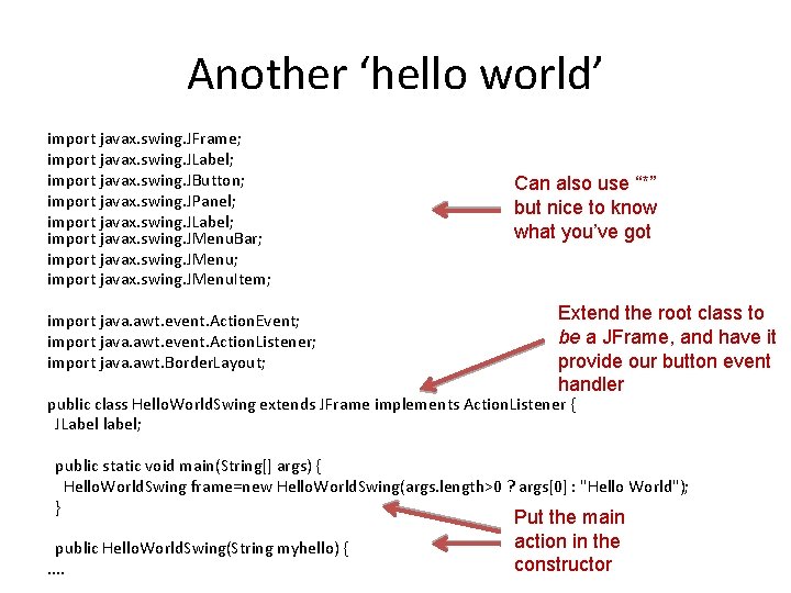 Another ‘hello world’ import javax. swing. JFrame; import javax. swing. JLabel; import javax. swing.