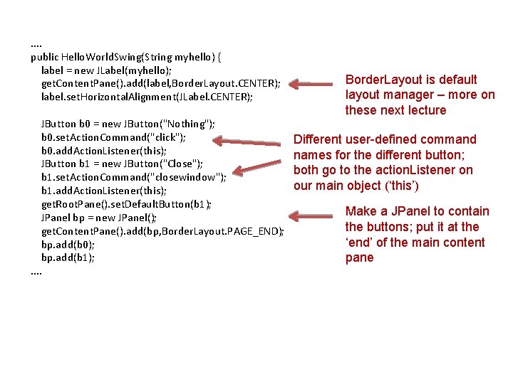 . . public Hello. World. Swing(String myhello) { label = new JLabel(myhello); get. Content.