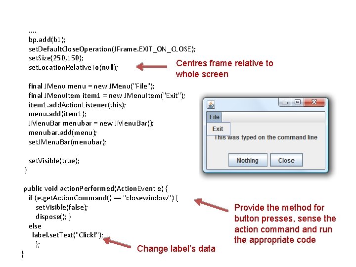 . . bp. add(b 1); set. Default. Close. Operation(JFrame. EXIT_ON_CLOSE); set. Size(250, 150); Centres