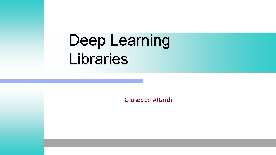 Deep Learning Libraries Giuseppe Attardi 