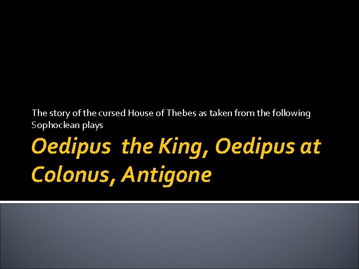 The story of the cursed House of Thebes as taken from the following Sophoclean