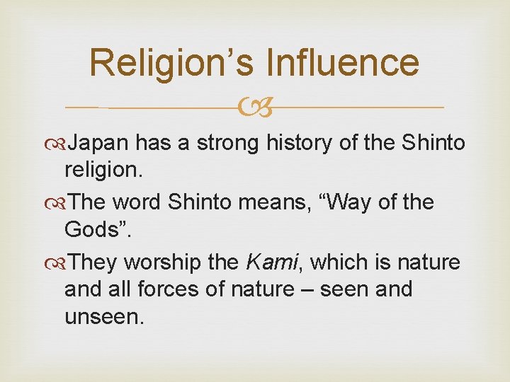 Religion’s Influence Japan has a strong history of the Shinto religion. The word Shinto