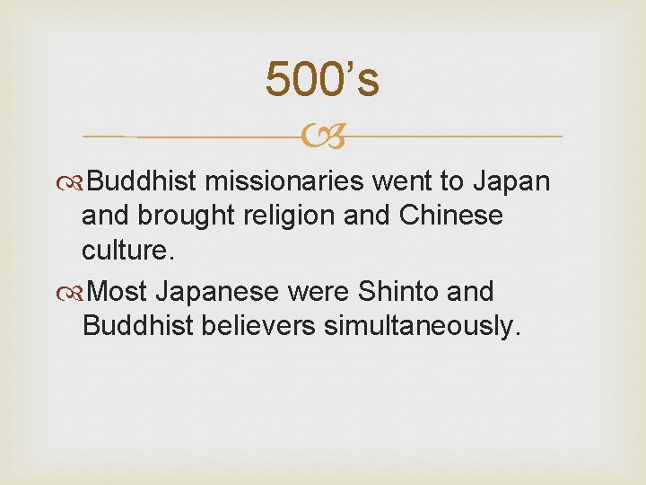 500’s Buddhist missionaries went to Japan and brought religion and Chinese culture. Most Japanese