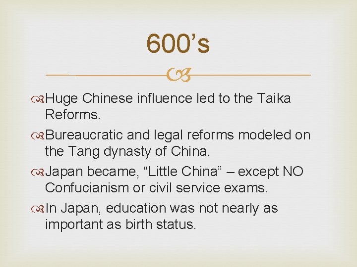 600’s Huge Chinese influence led to the Taika Reforms. Bureaucratic and legal reforms modeled