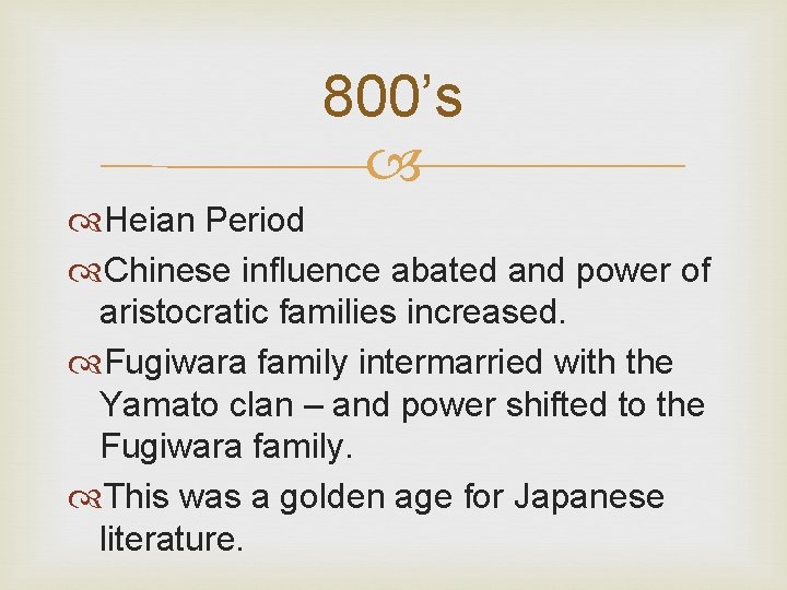 800’s Heian Period Chinese influence abated and power of aristocratic families increased. Fugiwara family