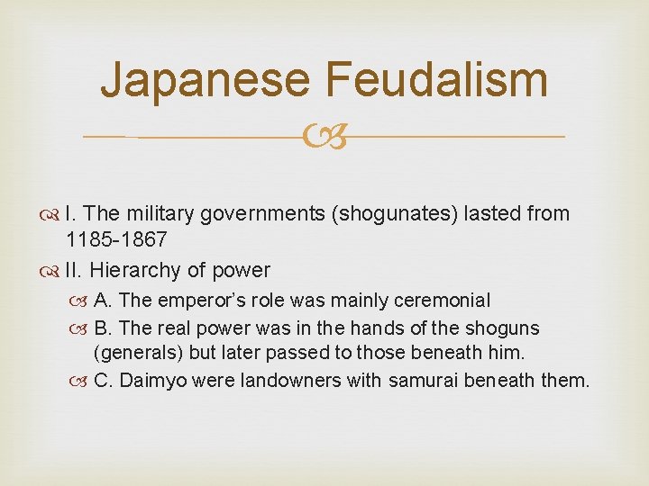 Japanese Feudalism I. The military governments (shogunates) lasted from 1185 -1867 II. Hierarchy of