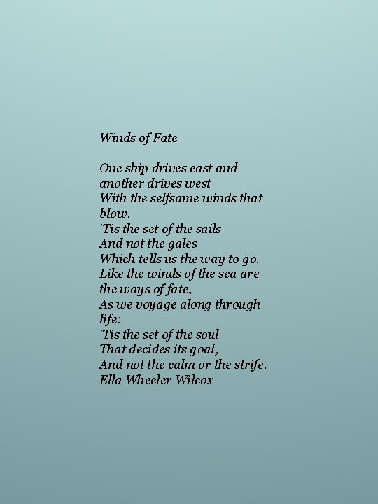 Winds of Fate One ship drives east and another drives west With the selfsame