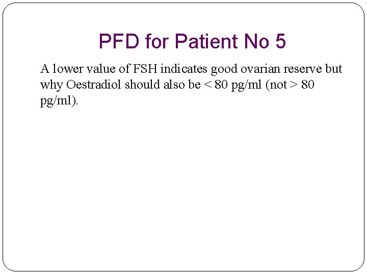 PFD for Patient No 5 A lower value of FSH indicates good ovarian reserve