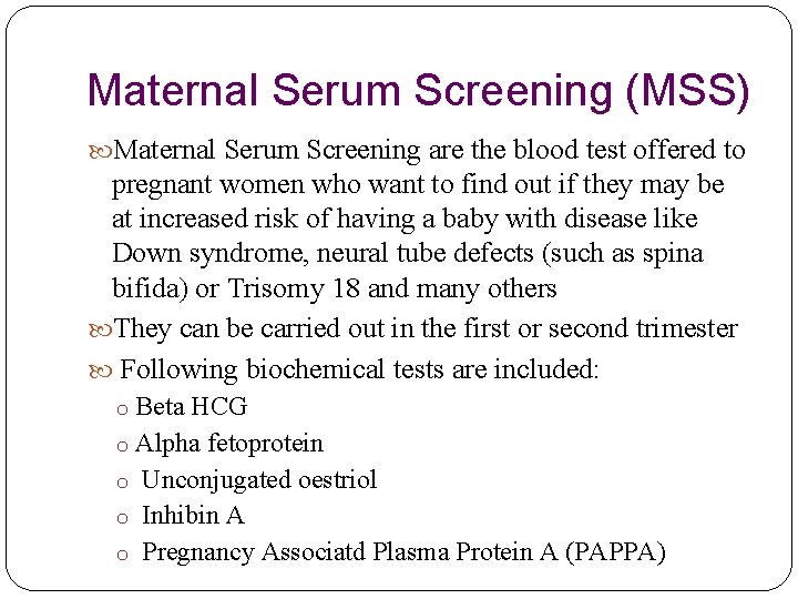 Maternal Serum Screening (MSS) Maternal Serum Screening are the blood test offered to pregnant