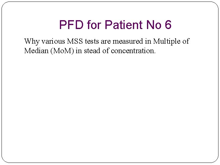 PFD for Patient No 6 Why various MSS tests are measured in Multiple of