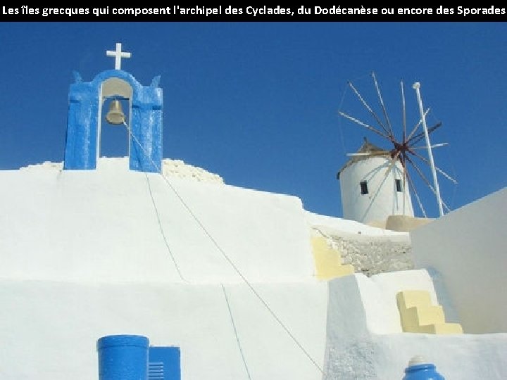 Les îles grecques qui composent l'archipel des Cyclades, du Dodécanèse ou encore des Sporades