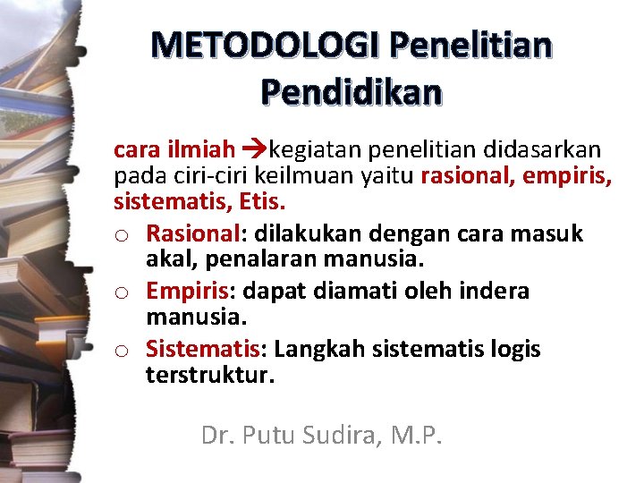 METODOLOGI Penelitian Pendidikan cara ilmiah kegiatan penelitian didasarkan pada ciri-ciri keilmuan yaitu rasional, empiris,