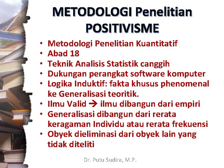 METODOLOGI Penelitian POSITIVISME Metodologi Penelitian Kuantitatif Abad 18 Teknik Analisis Statistik canggih Dukungan perangkat