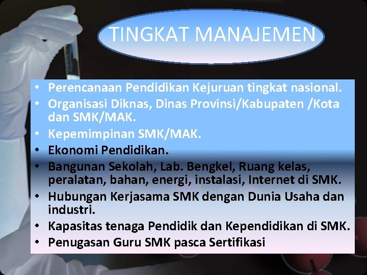 TINGKAT MANAJEMEN • Perencanaan Pendidikan Kejuruan tingkat nasional. • Organisasi Diknas, Dinas Provinsi/Kabupaten /Kota