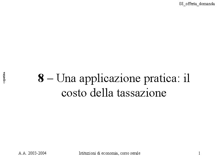 copertina 08_offerta_domanda 8 – Una applicazione pratica: il costo della tassazione A. A. 2003