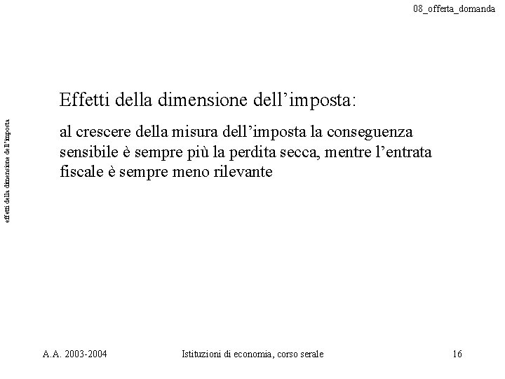 08_offerta_domanda effetti della dimensione dell’imposta Effetti della dimensione dell’imposta: al crescere della misura dell’imposta