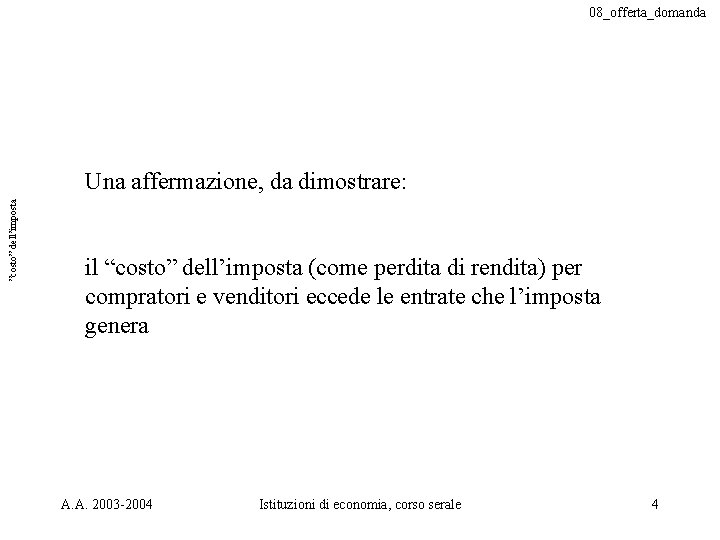 08_offerta_domanda ”costo” dell’imposta Una affermazione, da dimostrare: il “costo” dell’imposta (come perdita di rendita)