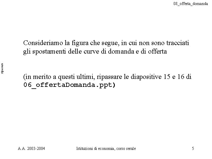 08_offerta_domanda ripassare Consideriamo la figura che segue, in cui non sono tracciati gli spostamenti