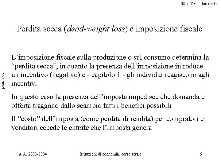 08_offerta_domanda perdita secca Perdita secca (dead-weight loss) e imposizione fiscale L’imposizione fiscale sulla produzione