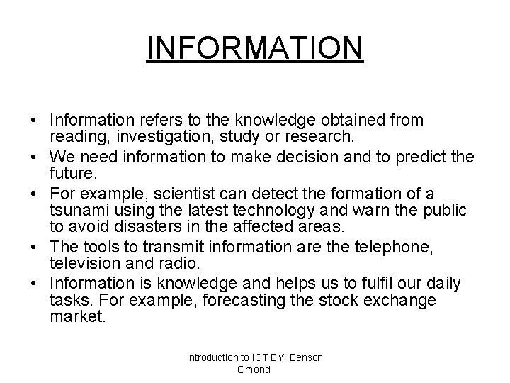 INFORMATION • Information refers to the knowledge obtained from reading, investigation, study or research.