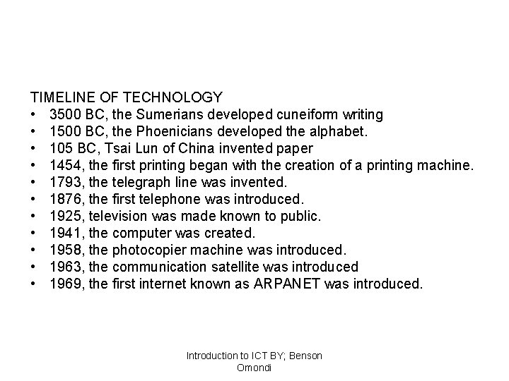 TIMELINE OF TECHNOLOGY • 3500 BC, the Sumerians developed cuneiform writing • 1500 BC,