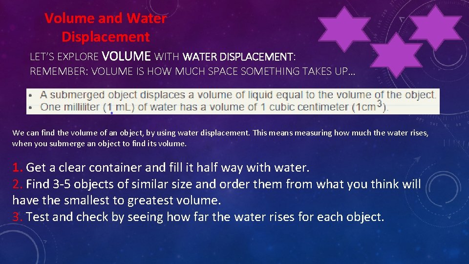 Volume and Water Displacement LET’S EXPLORE VOLUME WITH WATER DISPLACEMENT: REMEMBER: VOLUME IS HOW
