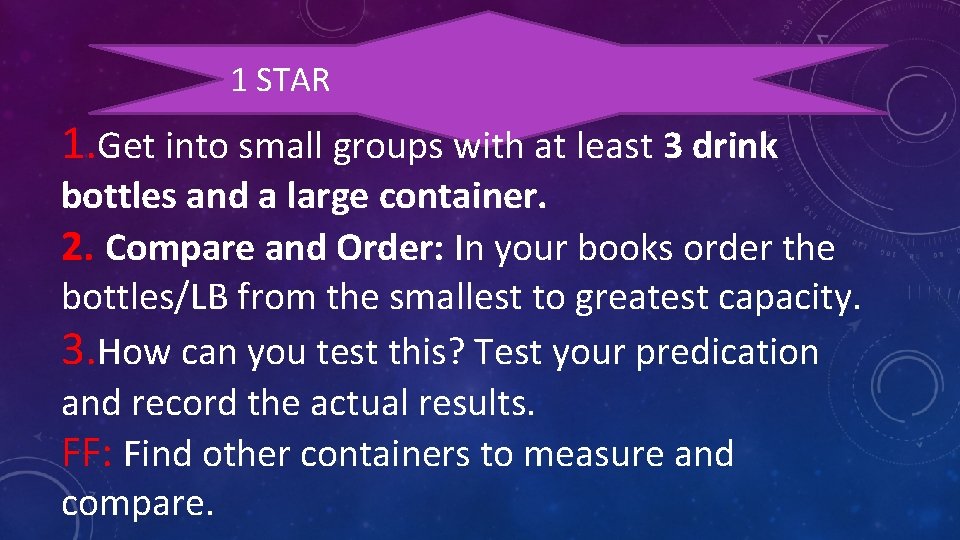1 STAR 1. Get into small groups with at least 3 drink bottles and